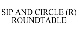 SIP AND CIRCLE (R) ROUNDTABLE