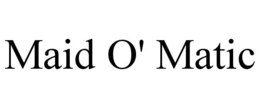MAID O' MATIC