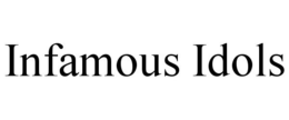 INFAMOUS IDOLS
