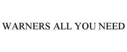 WARNERS ALL YOU NEED