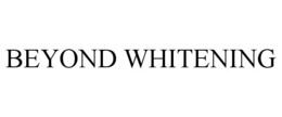 BEYOND WHITENING