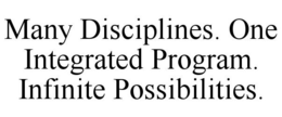 MANY DISCIPLINES. ONE INTEGRATED PROGRAM. INFINITE POSSIBILITIES.