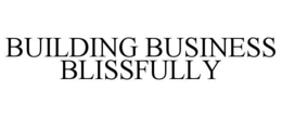 BUILDING BUSINESS BLISSFULLY