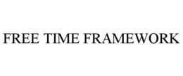 FREE TIME FRAMEWORK