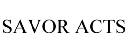 SAVOR ACTS