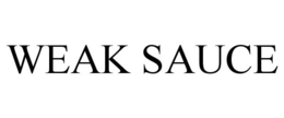 WEAK SAUCE