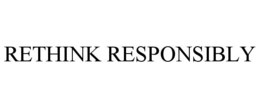 RETHINK RESPONSIBLY