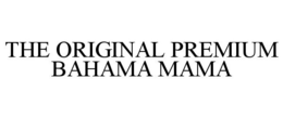 THE ORIGINAL PREMIUM BAHAMA MAMA