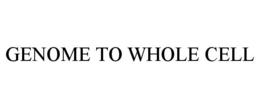 GENOME TO WHOLE CELL