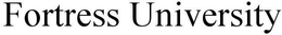 FORTRESS UNIVERSITY