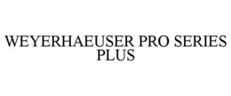 WEYERHAEUSER PRO SERIES PLUS