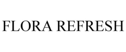 FLORA REFRESH