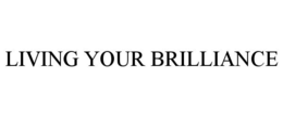 LIVING YOUR BRILLIANCE