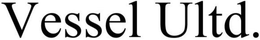 VESSEL ULTD.