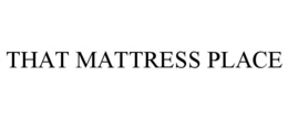 THAT MATTRESS PLACE