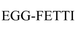 EGG-FETTI