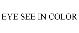 EYE SEE IN COLOR