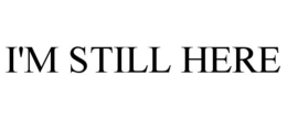 I'M STILL HERE