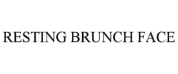 RESTING BRUNCH FACE