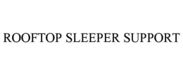 ROOFTOP SLEEPER SUPPORT