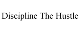 DISCIPLINE THE HUSTLE