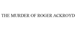THE MURDER OF ROGER ACKROYD