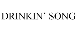 DRINKIN' SONG
