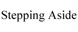 STEPPING ASIDE