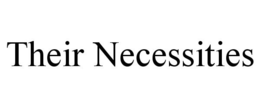 THEIR NECESSITIES