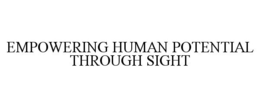 EMPOWERING HUMAN POTENTIAL THROUGH SIGHT