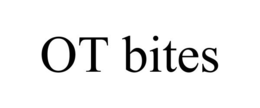 OT BITES