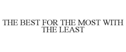 THE BEST FOR THE MOST WITH THE LEAST