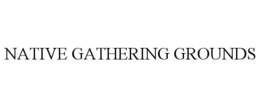 NATIVE GATHERING GROUNDS