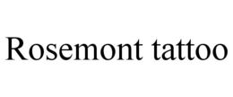 ROSEMONT TATTOO