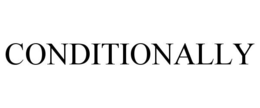CONDITIONALLY