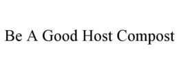 BE A GOOD HOST COMPOST