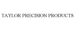 TAYLOR PRECISION PRODUCTS