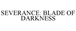 SEVERANCE: BLADE OF DARKNESS