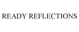 READY REFLECTIONS