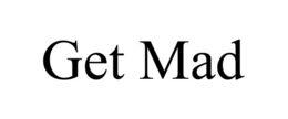 GET MAD