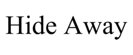 HIDE AWAY