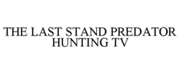 THE LAST STAND PREDATOR HUNTING TV