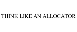 THINK LIKE AN ALLOCATOR