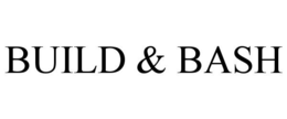 BUILD & BASH