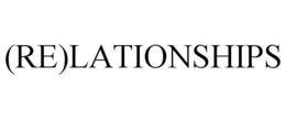 (RE)LATIONSHIPS