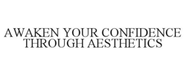 AWAKEN YOUR CONFIDENCE THROUGH AESTHETICS