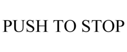 PUSH TO STOP