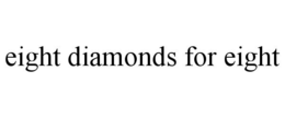 EIGHT DIAMONDS FOR EIGHT