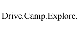 DRIVE.CAMP.EXPLORE.