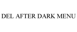 DEL AFTER DARK MENU